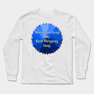 Now sporting the Bell Ringing bug Long Sleeve T-Shirt